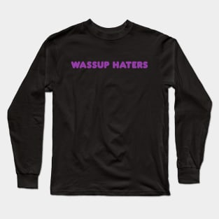 Wassup Haters (Funny, Cool & Simple Purple Soft Font Text) Long Sleeve T-Shirt